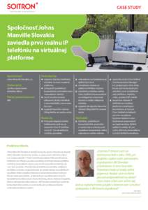 CASE STUDY  Spoločnosť Johns Manville Slovakia zaviedla prvú reálnu IP telefóniu na virtuálnej