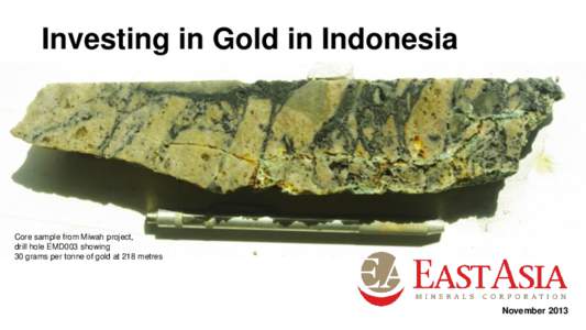 Investing in Gold in Indonesia  Core sample from Miwah project, drill hole EMD003 showing 30 grams per tonne of gold at 218 metres