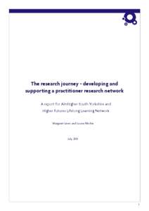 The research journey - developing and supporting a practitioner research network A report for Aimhigher South Yorkshire and Higher Futures Lifelong Learning Network Margaret Lewis and Louise Ritchie