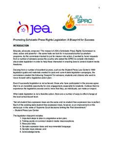 1  Promoting Scholastic Press Rights Legislation: A Blueprint for Success INTRODUCTION Educate, advocate, empower: The mission of JEA’s Scholastic Press Rights Commission is clear, active and powerful – the same trai