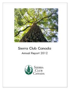 Sierra Club Canada Annual Report 2012 Sierra Club Canada is comprised of a national office, five regional chapters, and a national youth coalition. Work of Sierra Club Canada can be broadly divided into four areas of fo