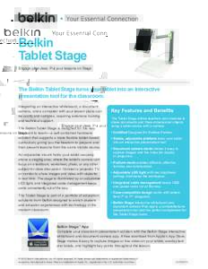 Belkin Tablet Stage Engage your class. Put your lessons on Stage. The Belkin Tablet Stage turns your tablet into an interactive presentation tool for the classroom.