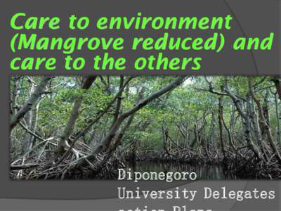Care to environment (Mangrove reduced) and care to the others Diponegoro University Delegates