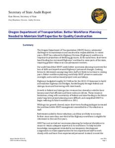Secretary of State Audit Report Kate Brown, Secretary of State Gary Blackmer, Director, Audits Division Oregon Department of Transportation: Better Workforce Planning Needed to Maintain Staff Expertise for Quality Constr