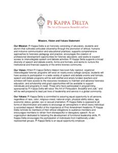 Mission, Vision and Values Statement Our Mission: Pi Kappa Delta is an honorary consisting of educators, students and alumni that cultivates articulate citizenship through the promotion of ethical, humane and inclusive c
