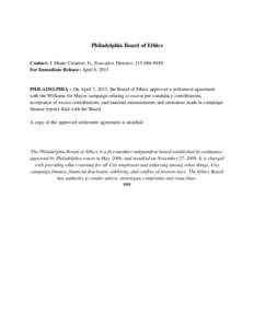 Philadelphia Board of Ethics Contact: J. Shane Creamer, Jr., Executive Director, For Immediate Release: April 8, 2015 PHILADELPHIA – On April 7, 2015, the Board of Ethics approved a settlement agreement wi