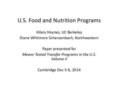 U.S. Food and Nutrition Programs Hilary Hoynes, UC Berkeley Diane Whitmore Schanzenbach, Northwestern Paper presented for Means-Tested Transfer Programs in the U.S. Volume II