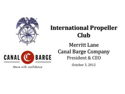 International Propeller Club Merritt Lane Canal Barge Company President & CEO October 3, 2012