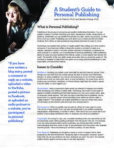 A Student’s Guide to Personal Publishing Justin W. Patchin, Ph.D. and Sameer Hinduja, Ph.D. What is Personal Publishing? Publishing is the process of producing and publicly distributing information. You can