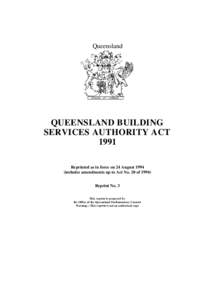 Queensland  QUEENSLAND BUILDING SERVICES AUTHORITY ACT 1991 Reprinted as in force on 24 August 1994