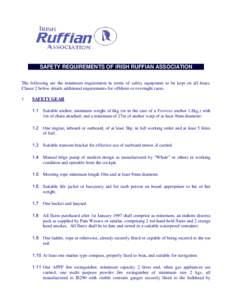 SAFETY REQUIREMENTS OF IRISH RUFFIAN ASSOCIATION The following are the minimum requirement in terms of safety equipment to be kept on all boats. Clause 2 below details additional requirements for offshore or overnight ra