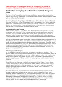 These transcripts are produced by the HKTDC according to the speech/ SI translation of the speakers. They have not been proof-read by the speakers Breakfast Panel on Hong Kong: Asia’s Premier Asset and Wealth Managemen
