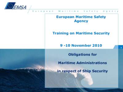 European Maritime Safety Agency Training on Maritime Security[removed]November 2010 Obligations for Maritime Administrations