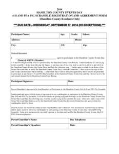 2014 HAMILTON COUNTY EVENTS DAY 4-H AND FFA PIG SCRAMBLE REGISTRATION AND AGREEMENT FORM (Hamilton County Residents Only) *** DUE DATE – WEDNESDAY, SEPTEMBER 17, 2014 (NO EXCEPTIONS) ***
