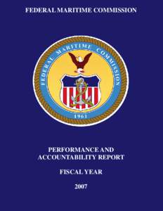 FEDERAL MARITIME COMMISSION  PERFORMANCE AND ACCOUNTABILITY REPORT FISCAL YEAR 2007