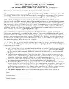 UNIVERSITY OF SOUTH CAROLINA ALTERNATIVE BREAK LEADERSHIP AND SERVICE CENTER ASSUMPTION OF RISK AND RELEASE FROM LIABILITY AGREEMENT Please read the information below, complete the required information, and submit: (1) I