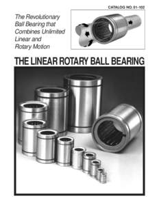CATALOG NO[removed]The Revolutionary Ball Bearing that Combines Unlimited Linear and