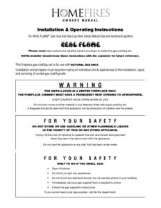 OWNERS MANUAL  Installation & Operating Instructions For REAL FLAME® Gas Coal And Gas Log Fires Using Natural Gas and Automatic Ignition  Please read these instructions carefully before you begin to install this gas coa