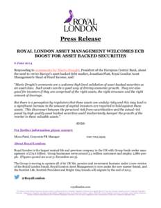 Press Release ROYAL LONDON ASSET MANAGEMENT WELCOMES ECB BOOST FOR ASSET BACKED SECURITIES 6 JuneResponding to comments by Mario Draghi, President of the European Central Bank, about