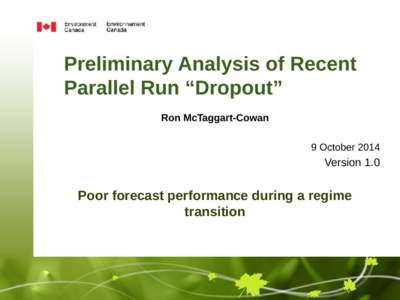 Preliminary Analysis of Recent Parallel Run “Dropout” Ron McTaggart-Cowan 9 October[removed]Version 1.0