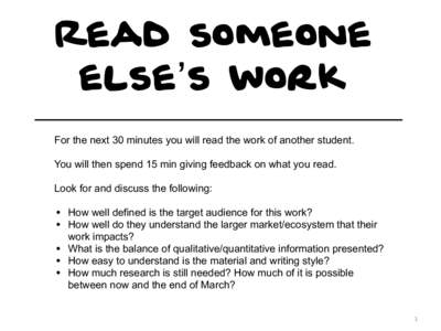 Read someone else’s work For the next 30 minutes you will read the work of another student. You will then spend 15 min giving feedback on what you read. Look for and discuss the following:
