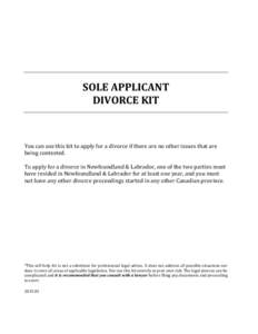 SOLE APPLICANT DIVORCE KIT You can use this kit to apply for a divorce if there are no other issues that are being contested. To apply for a divorce in Newfoundland & Labrador, one of the two parties must