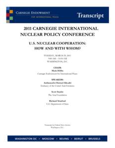 2011 CARNEGIE INTERNATIONAL NUCLEAR POLICY CONFERENCE U.S. NUCLEAR COOPERATION: HOW AND WITH WHOM? TUESDAY, MARCH 29, 2011 9:00 AM – 10:30 AM