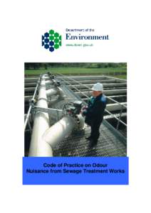 Code of Practice on Odour Nuisance from Sewage Treatment Works © Crown copyright 2012 You may re-use this information (not including logos) free of charge in any format or medium, under the terms of the Open