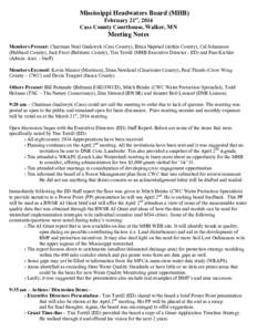 Mississippi Headwaters Board (MHB) February 21st, 2014 Cass County Courthouse, Walker, MN Meeting Notes Members Present: Chairman Neal Gaalswyk (Cass County), Brian Napstad (Aitkin County), Cal Johannsen