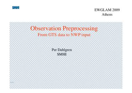 EWGLAM 2009 Athens Observation Preprocessing From GTS data to NWP input