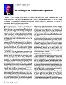 ANDREW KLEBANOW  The Coming of the Entertainment Superstore “Many casino operators have come to realize that their markets are now maturing and the days of double digit growth are behind them. To grow, many