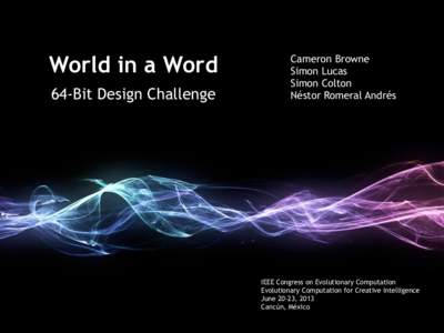 World in a Word 64-Bit Design Challenge Cameron Browne Simon Lucas Simon Colton