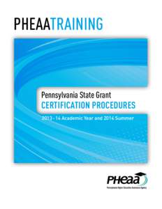 PHEAATRAINING  Pennsylvania State Grant Certification Procedures  2013 - 14 Academic Year and 2014 Summer