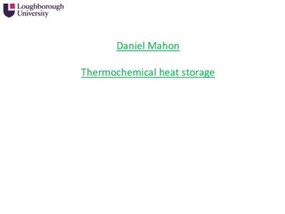 Daniel Mahon Thermochemical heat storage MgSO4.7H2O Potential of MgSO4.7H2O High energy density –2.8GJ/m3 (778kWh/m3) [1]