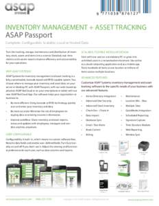 INVENTORY MANAGEMENT + ASSET TRACKING  ASAP Passport Complete. Configurable. Scalable. Local or Hosted Data. Turn the tracking, storage, maintenance and distribution of inventory, stock, assets and items into a science. 