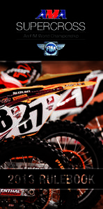 SUPERCROSS An FIM World Championship Introduction This Rulebook contains rules and technical requirements governing all events that make up the AMA Supercross, an FIM World