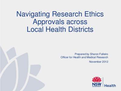 Navigating Research Ethics Approvals across Local Health Districts Prepared by Sharon Falleiro Officer for Health and Medical Research