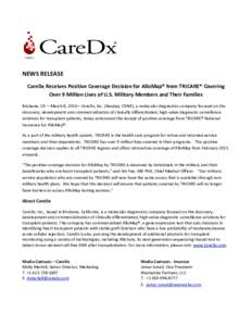 NEWS RELEASE CareDx Receives Positive Coverage Decision for AlloMap® from TRICARE® Covering Over 9 Million Lives of U.S. Military Members and Their Families Brisbane, CA —March 8, 2016—CareDx, Inc. (Nasdaq: CDNA), 