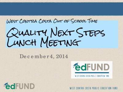 West Contra Costa Out of School Time  Quality Next Steps Lunch Meeting December 4, 2014