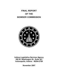 FINAL REPORT OF THE BOWSER COMMISSION Indiana Legislative Services Agency 200 W. Washington St., Suite 301