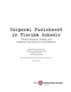 Corporal Punishment in Florida Schools Trends in Reactive, Punitive, and Ineffective Approaches to Youth Behavior Joseph Calvin Gagnon, Ph.D. Brianna L. Kennedy-Lewis, Ph.D.