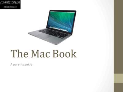 The	
  Mac	
  Book	
   A	
  parents	
  guide	
   Welcome	
   •  Mr	
  Shane	
  Clarke