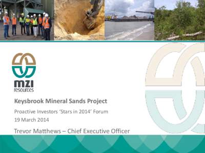 Keysbrook Mineral Sands Project Proactive Investors ‘Stars in 2014’ Forum 19 March 2014 Trevor Matthews – Chief Executive Officer