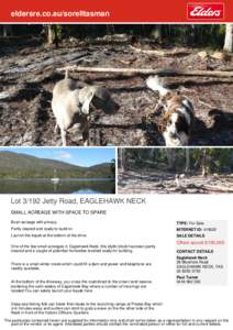 eldersre.co.au/sorelltasman  Lot[removed]Jetty Road, EAGLEHAWK NECK SMALL ACREAGE WITH SPACE TO SPARE Bush acreage with privacy