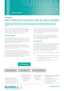 Fixed Interest A SAFE BET NEED PORTFOLIO SECURITY AND RELIABLE INCOME? Fixed interest products often play an important role in our clients’ investment strategies. In times of extended market volatility they can provide