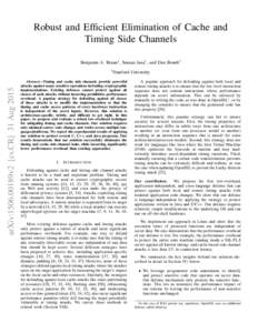 Robust and Efficient Elimination of Cache and Timing Side Channels Benjamin A. Braun1 , Suman Jana1 , and Dan Boneh1 arXiv:1506.00189v2 [cs.CR] 31 Aug 2015