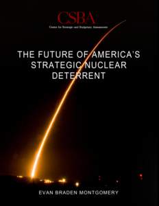    	
   THE	
  FUTURE	
  OF	
  AMERICA’S	
  STRATEGIC	
   NUCLEAR	
  DETERRENT	
  