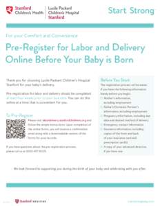 For your Comfort and Convenience  Pre-Register for Labor and Delivery Online Before Your Baby is Born Thank you for choosing Lucile Packard Children’s Hospital Stanford for your baby’s delivery.