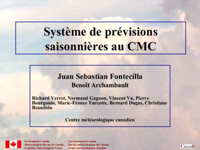 Système de prévisions saisonnières au CMC Juan Sebastian Fontecilla Benoît Archambault Richard Verret, Normand Gagnon, Vincent Vu, Pierre Bourgouin, Marie-France Turcotte, Bernard Dugas, Christiane