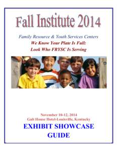 Family Resource & Youth Services Centers We Know Your Plate Is Full: Look Who FRYSC Is Serving November 10-12, 2014 Galt House Hotel-Louisville, Kentucky